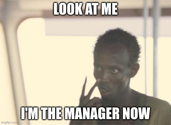 Look at me, I'm the manager now